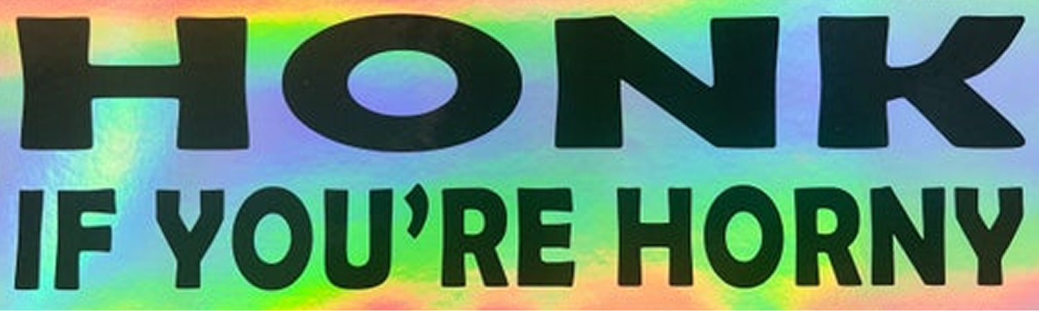 Holographic Honk If Youre Horny Vinyl Bumper Sticker, Window Cling or Bumper Sticker Magnet in UV Laminate Coating